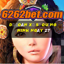 Dự Đoán Xổ Số quảng ninh ngày 27