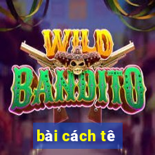 bài cách tê