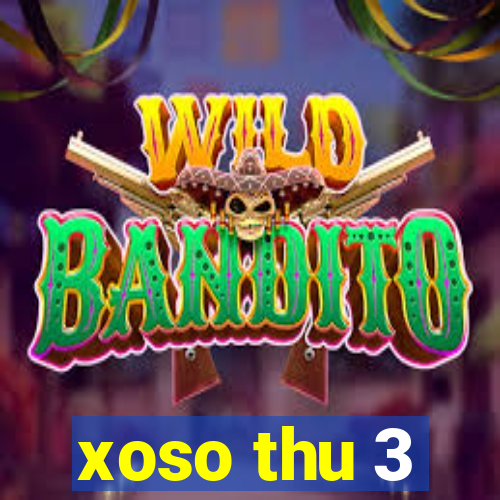 xoso thu 3