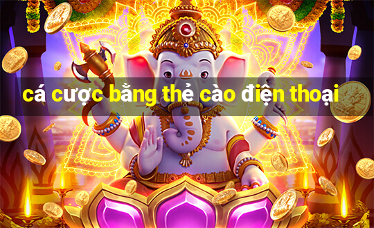 cá cược bằng thẻ cào điện thoại