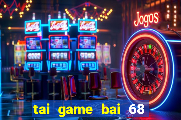 tai game bai 68 doi thuong