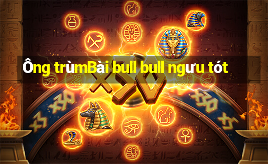 Ông trùmBài bull bull ngưu tót