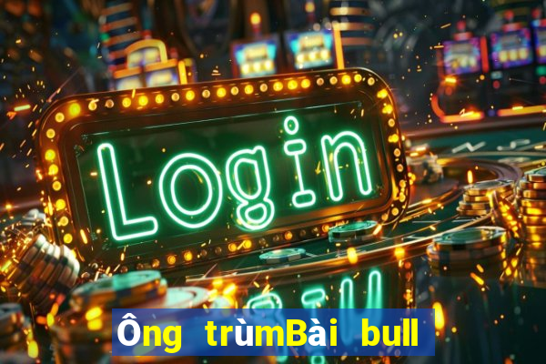 Ông trùmBài bull bull ngưu tót