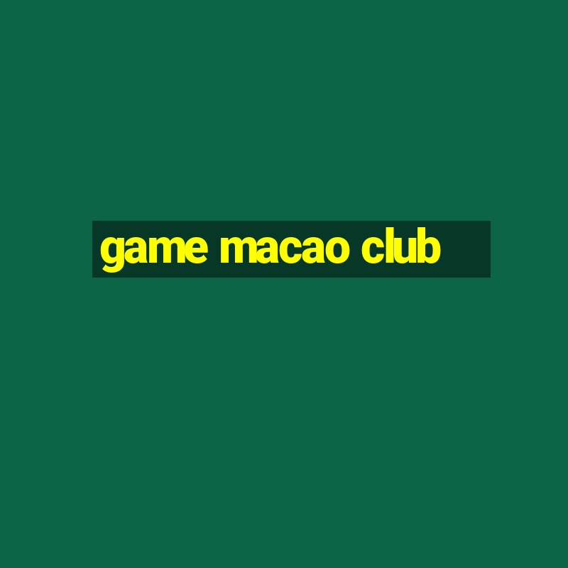 game macao club