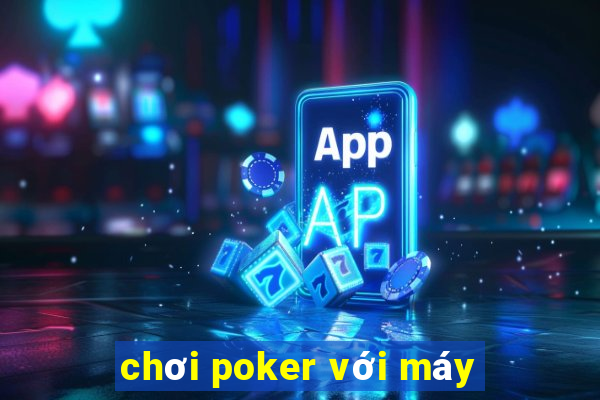 chơi poker với máy