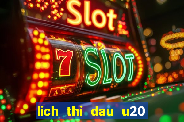 lich thi dau u20 chau a hom nay