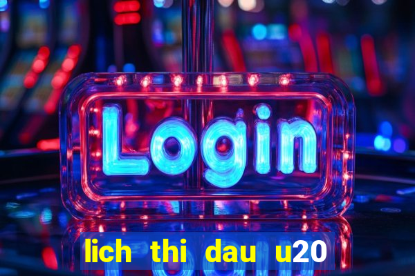 lich thi dau u20 chau a hom nay