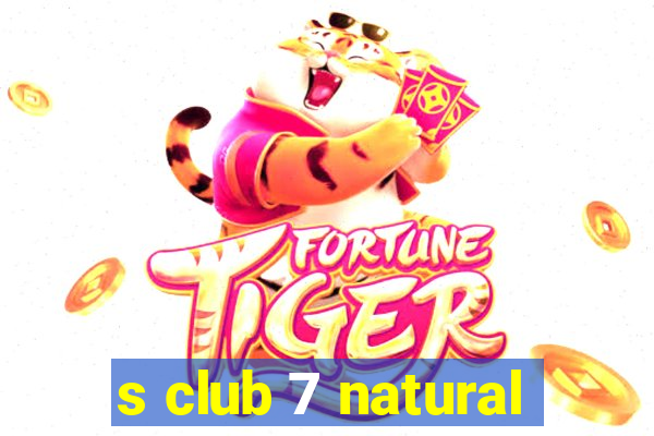 s club 7 natural