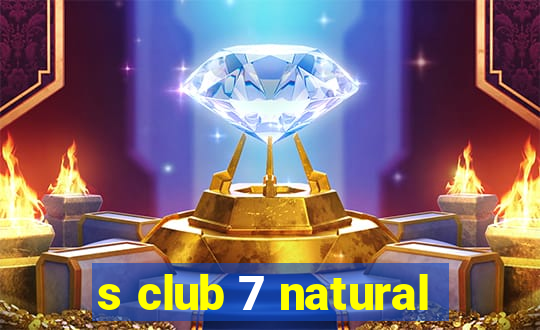 s club 7 natural