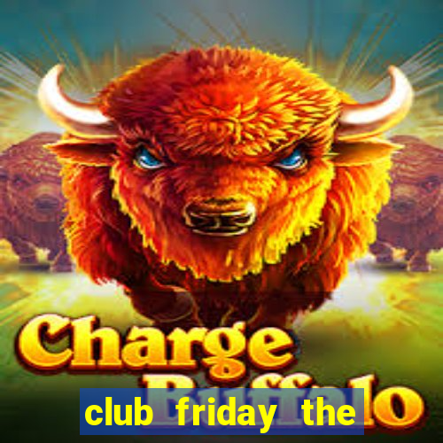 club friday the series 2