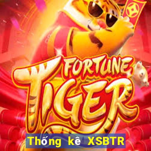 Thống kê XSBTR thứ bảy