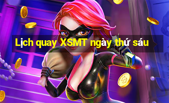 Lịch quay XSMT ngày thứ sáu