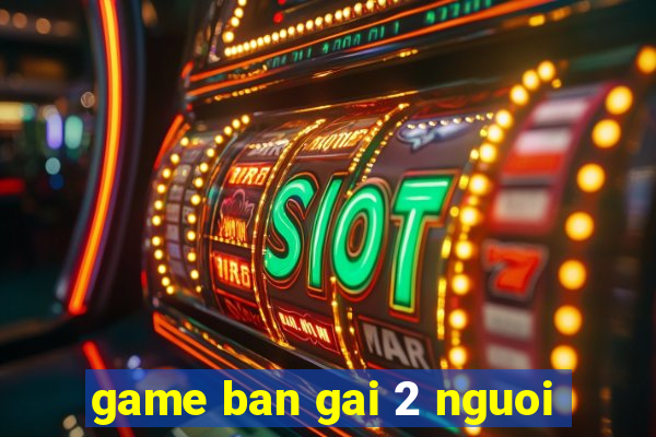 game ban gai 2 nguoi