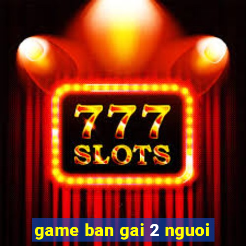 game ban gai 2 nguoi