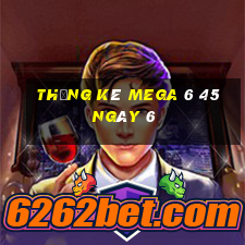 Thống kê MEGA 6 45 ngày 6