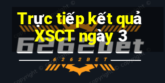 Trực tiếp kết quả XSCT ngày 3