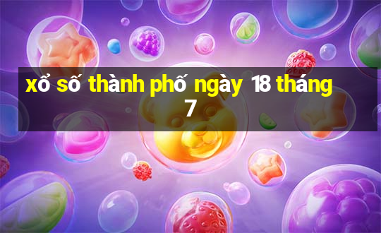 xổ số thành phố ngày 18 tháng 7