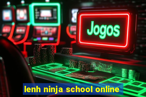 lenh ninja school online