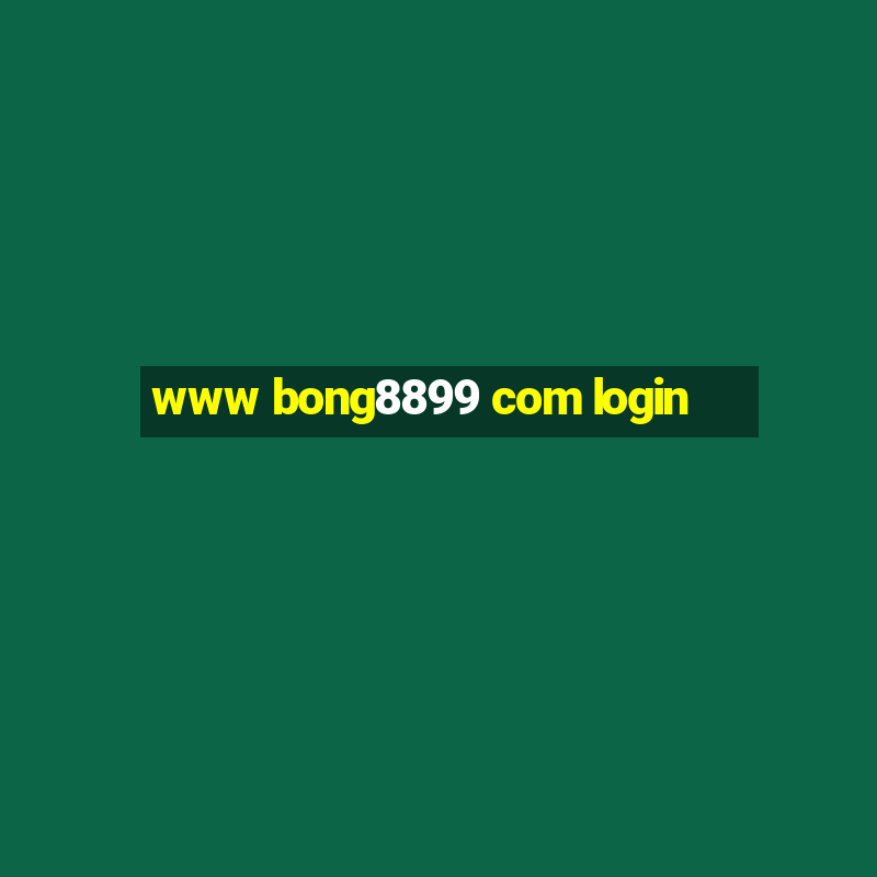 www bong8899 com login