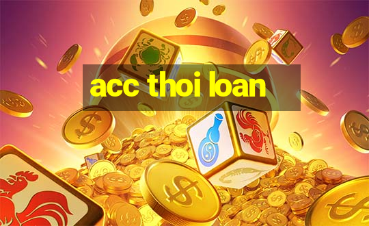 acc thoi loan