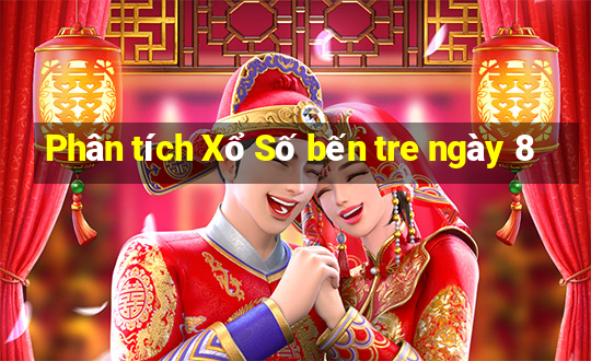 Phân tích Xổ Số bến tre ngày 8