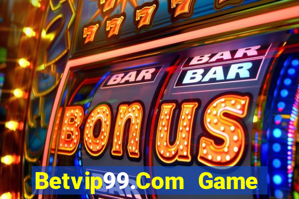 Betvip99.Com Game Bài Lừa Đảo