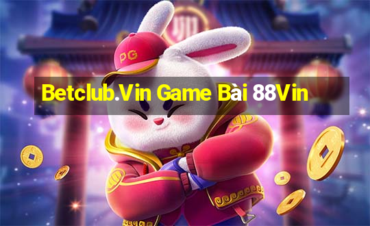 Betclub.Vin Game Bài 88Vin