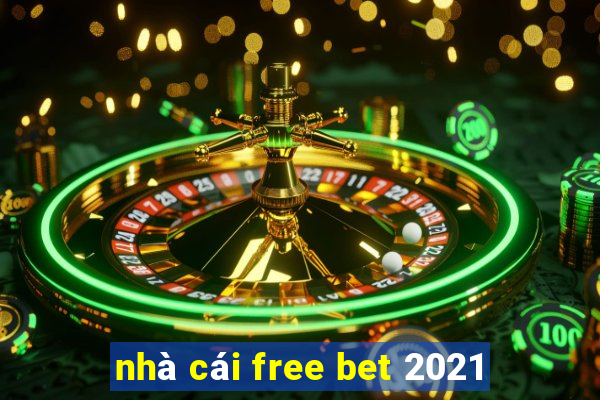 nhà cái free bet 2021