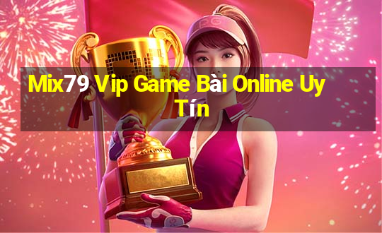 Mix79 Vip Game Bài Online Uy Tín