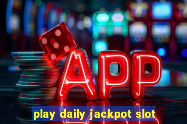 play daily jackpot slot