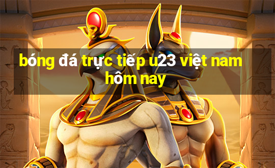 bóng đá trực tiếp u23 việt nam hôm nay