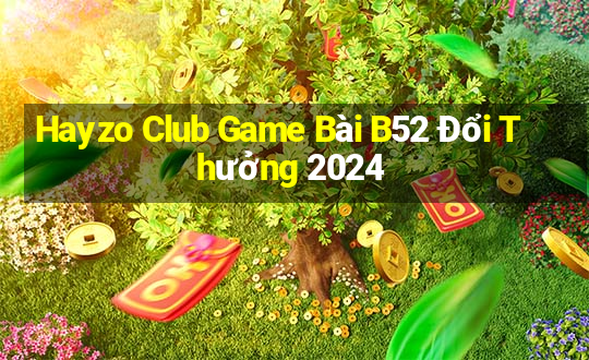 Hayzo Club Game Bài B52 Đổi Thưởng 2024