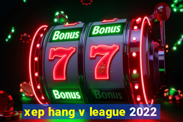 xep hang v league 2022