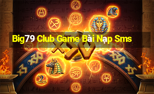 Big79 Club Game Bài Nạp Sms