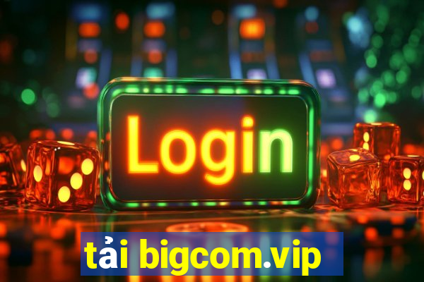 tải bigcom.vip