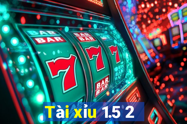 Tài xỉu 1.5 2