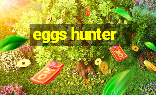 eggs hunter