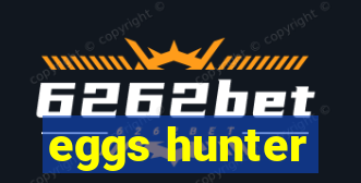 eggs hunter