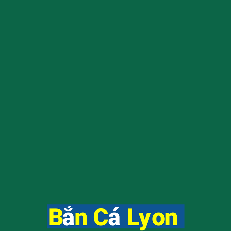 Bắn Cá Lyon