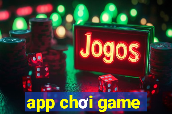 app chơi game