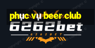 phục vụ beer club