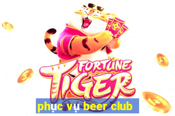 phục vụ beer club