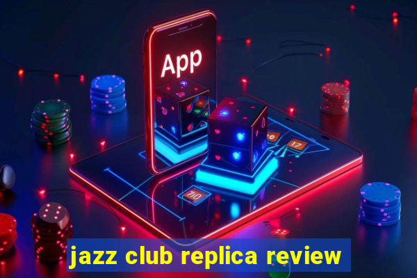 jazz club replica review