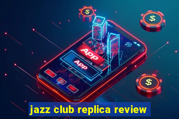 jazz club replica review