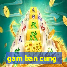 gam ban cung