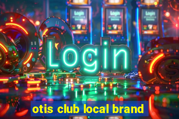 otis club local brand