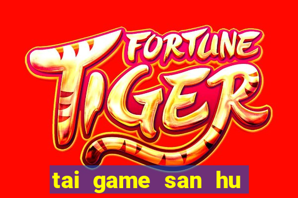 tai game san hu doi thuong