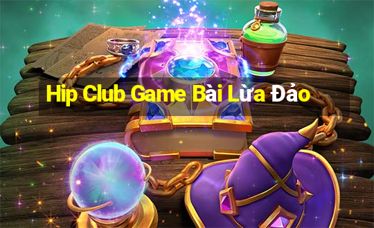 Hip Club Game Bài Lừa Đảo