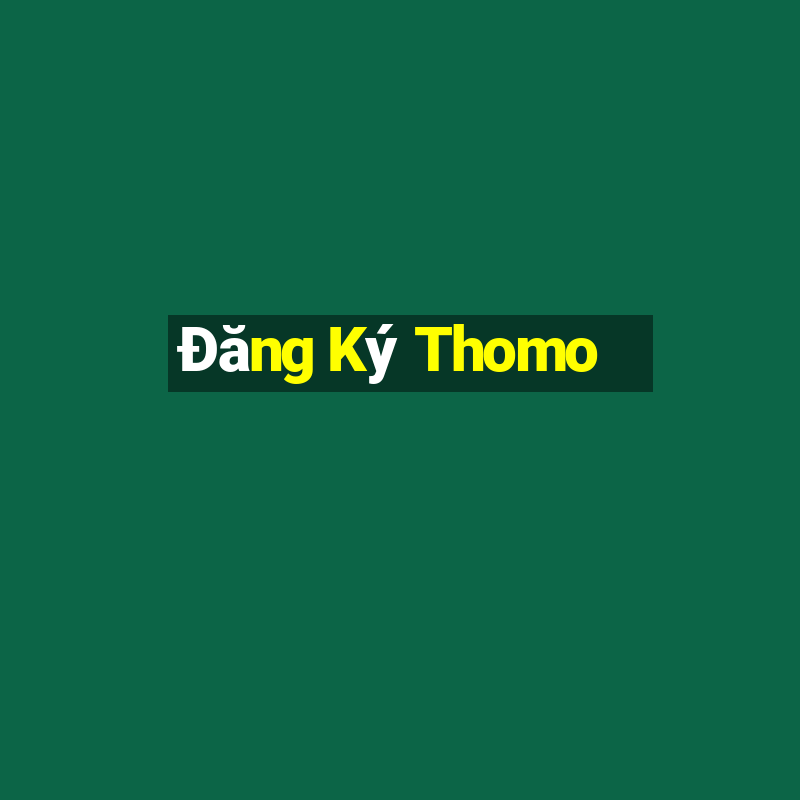 Đăng Ký Thomo