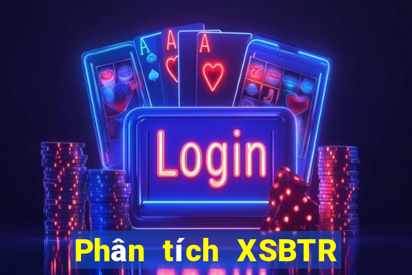 Phân tích XSBTR ngày 28